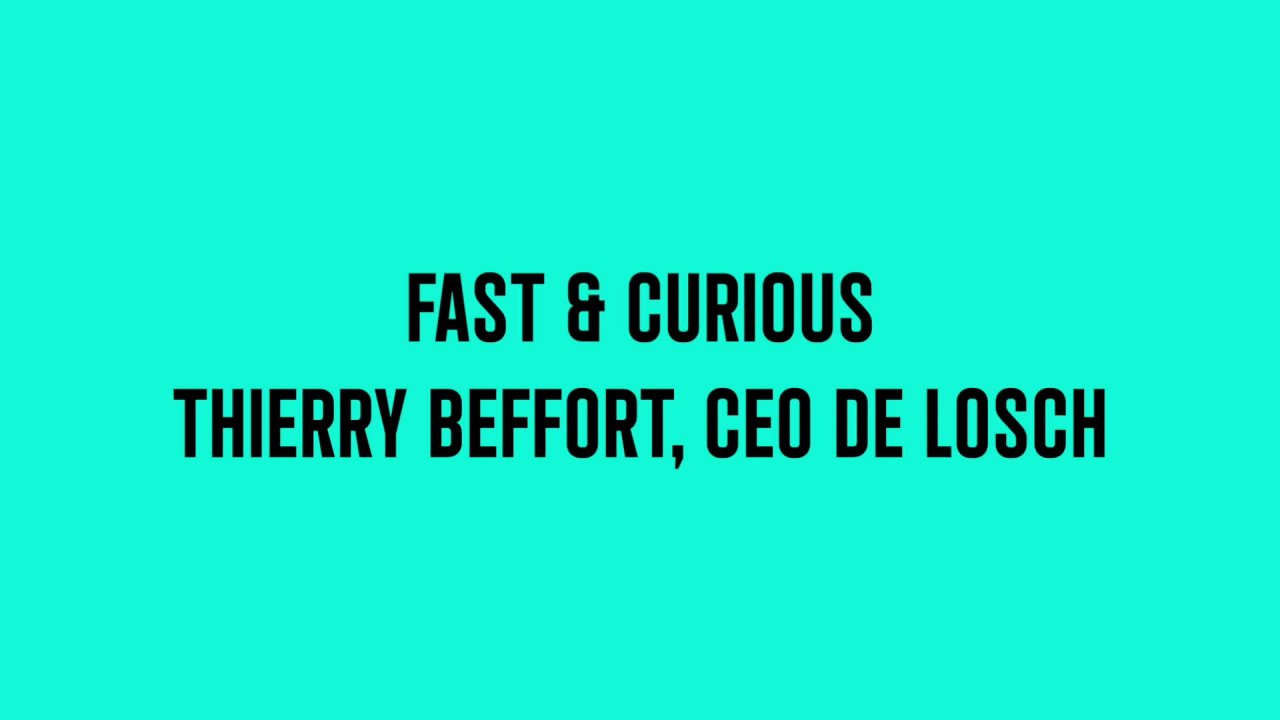 Fast and Curious avec Thierry Beffort, CEO du groupe Losch